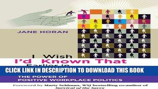 [PDF] I Wish I d Known That Earlier in My Career: The Power of Positive Workplace Politics Popular
