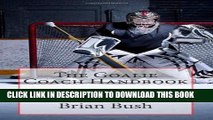 [PDF] The Goalie Coach Handbook: A Guide To Coaching Ice   Roller Hockey Goalies Popular Online