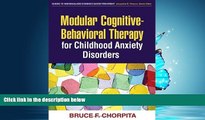 For you Modular Cognitive-Behavioral Therapy for Childhood Anxiety Disorders (Guides to Indivd
