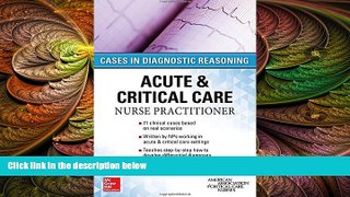 there is  ACUTE   CRITICAL CARE NURSE PRACTITIONER: CASES IN DIAGNOSTIC REASONING