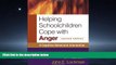 For you Helping Schoolchildren Cope with Anger, Second Edition: A Cognitive-Behavioral Intervention