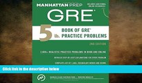 there is  5 lb. Book of GRE Practice Problems (Manhattan Prep GRE Strategy Guides)