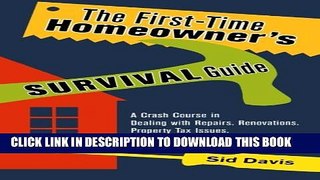 [Read PDF] The First-Time Homeowner s Survival Guide: A Crash Course in Dealing with Repairs,