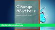 eBook Download Change Matters: Critical Essays on Moving Social Justice Research from Theory to
