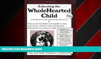 For you Educating the Wholehearted Child Revised   Expanded