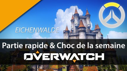Overwatch - Partie Rapide et Choc de la semaine : Eichenwalde | GAMEPLAY FR