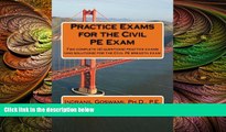there is  Practice Exams for the Civil PE Examination: Two practice exams (and solutions) geared