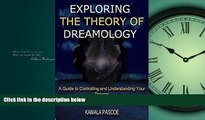 For you Exploring the Theory of Dreamology: A Guide to Controlling and Understanding Your Dreams