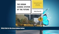 Enjoyed Read The Urban School System of the Future: Applying the Principles and Lessons of