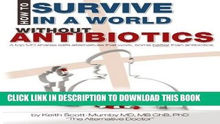 [PDF] How To Survive In A World Without Antibiotics: A top MD shares safe alternatives that work,