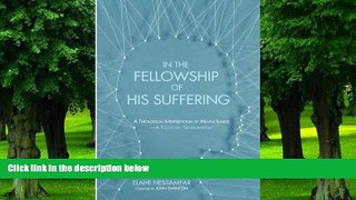 Big Deals  In the Fellowship of His Suffering: A Theological Interpretation of Mental Illness - A