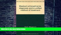 Must Have PDF  Masked schizophrenia, diagnosis and a unified method of treatment  Best Seller