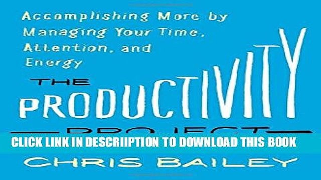[PDF] The Productivity Project: Accomplishing More by Managing Your Time, Attention, and Energy