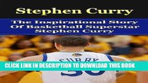 [PDF] Stephen Curry: The Inspirational Story of Basketball Superstar Stephen Curry (Stephen Curry