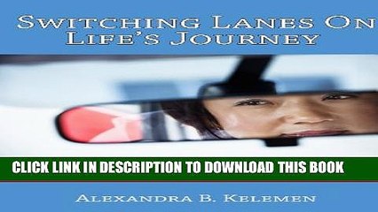 [Read PDF] Switching Lanes On Life s Journey: The Middle-Aged Woman s Guide To Re-Discovering Your
