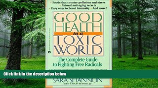 Big Deals  Good Health in a Toxic World: Complete Guide to Fighting Free Radicals  Free Full Read