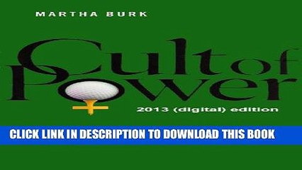 [Read PDF] Cult of Power: The Inside Story of the Fight to Open Augusta National Golf Club and How