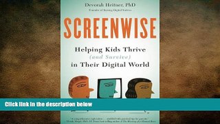 behold  Screenwise: Helping Kids Thrive (and Survive) in Their Digital World