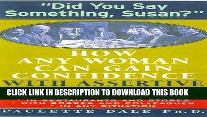 [Read PDF] Did You Say Something, Susan? : How Any Woman Can Gain Confidence With Assertive
