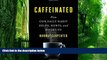 Big Deals  Caffeinated: How Our Daily Habit Helps, Hurts, and Hooks Us  Best Seller Books Best