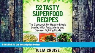 Big Deals  52 Tasty Superfood Recipes: The Cookbook For Healthy Meals Loaded with Antioxidants and