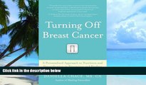 Big Deals  Turning Off Breast Cancer: A Personalized Approach to Nutrition and Detoxification in