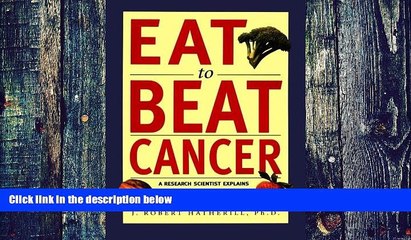 Big Deals  Eat To Beat Cancer: A Research Scientist Explains How You and Your Family Can Avoid Up