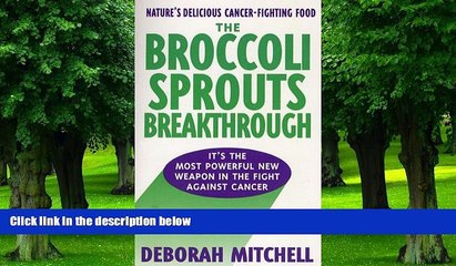 Big Deals  The Broccoli Sprouts Breakthrough: The New Miracle Food for Cancer Prevention  Best