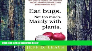 Must Have PDF  Eat Bugs. Not Too Much. Mainly With Plants.: Why Onion Is The New Apple And How