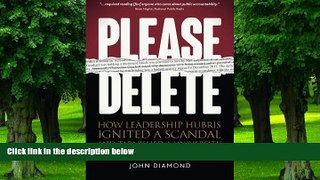 Big Deals  Please Delete: How Leadership Hubris Ignited a Scandal and Tarnished a University  Free