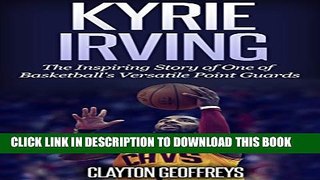 [PDF] Kyrie Irving: The Inspiring Story of One of Basketball s Most Versatile Point Guards