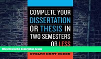 Big Deals  Complete Your Dissertation or Thesis in Two Semesters or Less  Free Full Read Best Seller