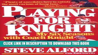 [PDF] Playing for Knight: My Six Seaons with Coach Knight Popular Online