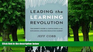 Big Deals  Leading the Learning Revolution: The Expert s Guide to Capitalizing on the Exploding