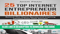 [PDF] 25 Top Internet Entrepreneur Billionaires: Behind-The-Scene Secrets and Inspiring Lessons