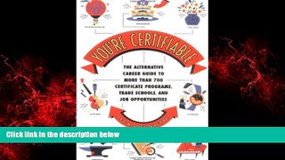 Big Deals  You re Certifiable: The Alternative Career Guide to More Than 700 Certificate Programs,