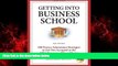 Big Deals  Secrets to Getting into Business School: 100 Proven Admissions Strategies to Get You
