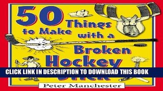 [PDF] 50 Things to Make with a Broken Hockey Stick Popular Online