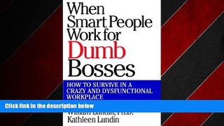 Big Deals  When Smart People Work for Dumb Bosses: How to Survive in a Crazy and Dysfunctional