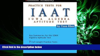 complete  Solomon Academy s IAAT Practice Tests: Practice Tests for IOWA Algebra Aptitude Test