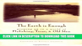 [PDF] The Earth Is Enough: Growing Up in a World of Flyfishing, Trout   Old Men Full Colection