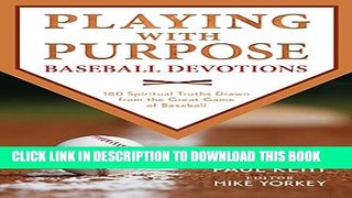 [PDF] Playing with Purpose: Baseball Devotions: 180 Spiritual Truths Drawn from the Great Game of