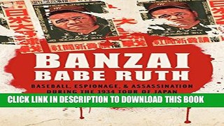 [PDF] Banzai Babe Ruth: Baseball, Espionage, and Assassination during the 1934 Tour of Japan Full