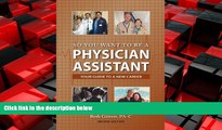 Big Deals  So You Want to Be a Physician Assistant - Second Edition  Best Seller Books Most Wanted