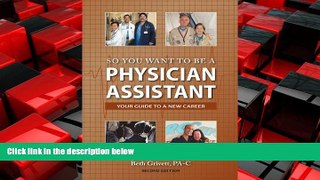Big Deals  So You Want to Be a Physician Assistant - Second Edition  Best Seller Books Most Wanted