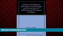 Big Deals  Extramural Medical Education in Edinburgh and the School of Medicine of the Royal