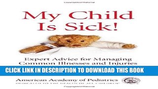 [PDF] My Child Is Sick: Expert Advice for Managing Common Illesses and Injuries Full Online