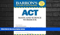 FREE DOWNLOAD  Barron s ACT Math and Science Workbook (Barron s Act Math   Science Workbook)