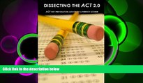 READ book  Dissecting The ACT 2.0: ACT TEST PREPARATION ADVICE OF A PERFECT SCORER or ACT TEST