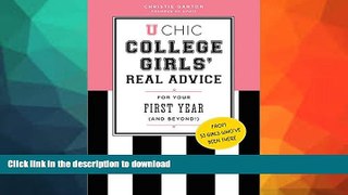 READ BOOK  U Chic: College Girls  Real Advice for Your First Year (and Beyond!) FULL ONLINE